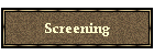 Screening